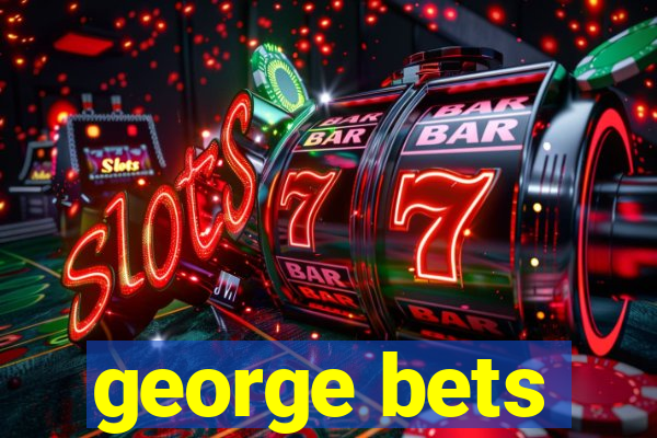 george bets