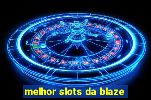 melhor slots da blaze