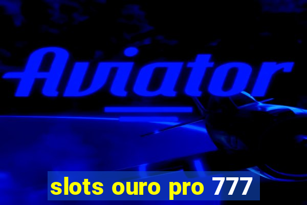 slots ouro pro 777