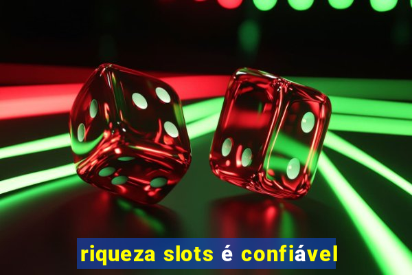 riqueza slots é confiável