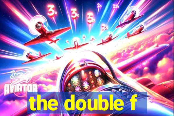 the double f