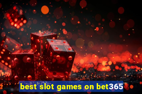 best slot games on bet365