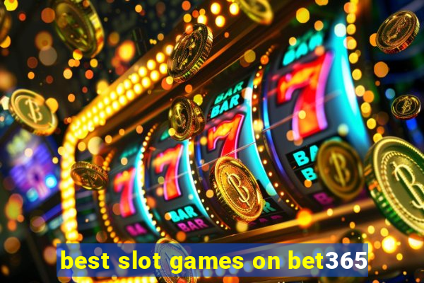 best slot games on bet365