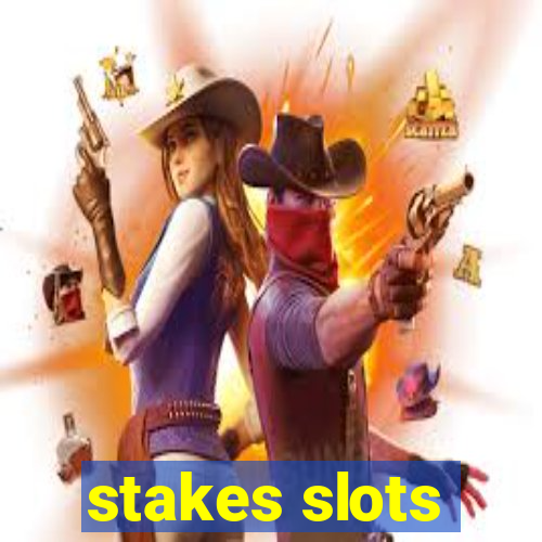 stakes slots