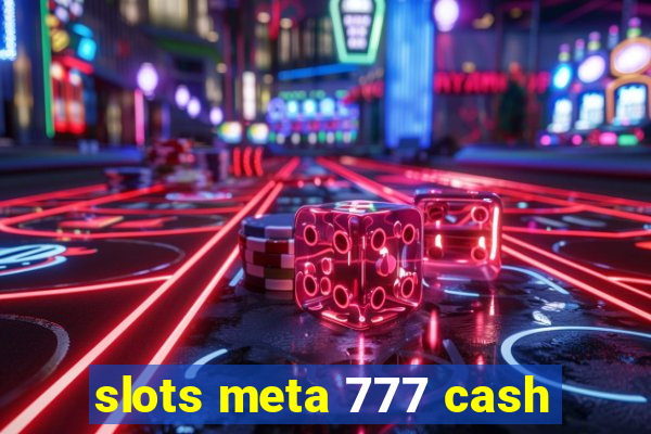 slots meta 777 cash