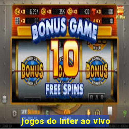 jogos do inter ao vivo