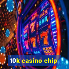 10k casino chip