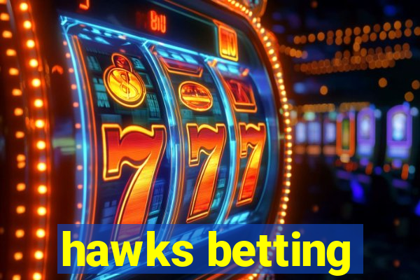 hawks betting