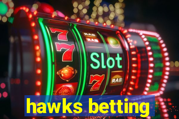 hawks betting