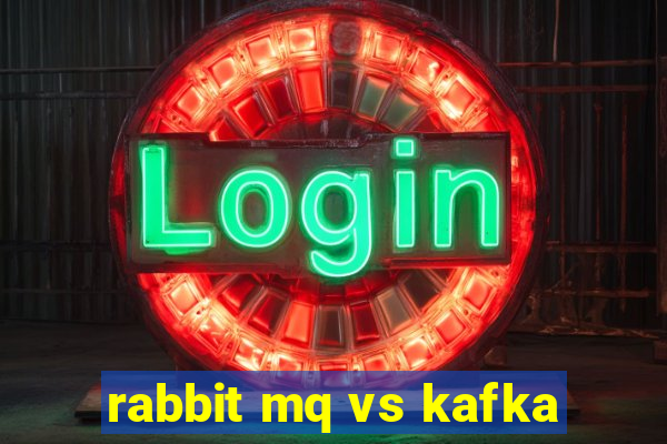 rabbit mq vs kafka