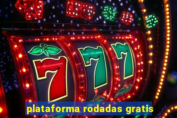 plataforma rodadas gratis