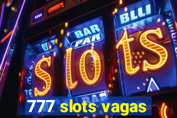 777 slots vagas