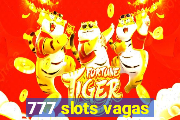 777 slots vagas