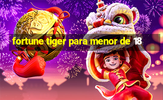 fortune tiger para menor de 18