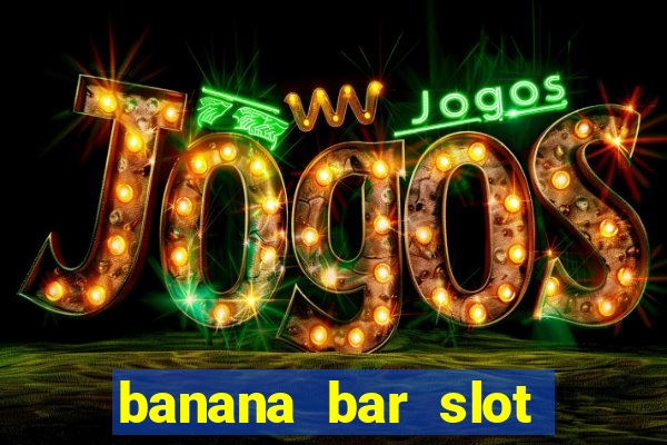 banana bar slot free play