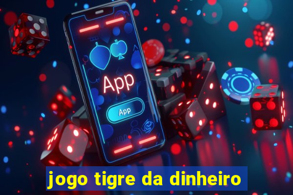 jogo tigre da dinheiro