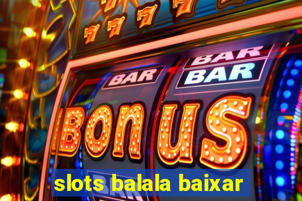 slots balala baixar