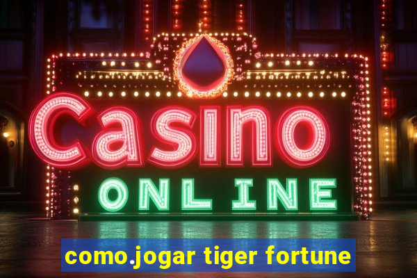 como.jogar tiger fortune