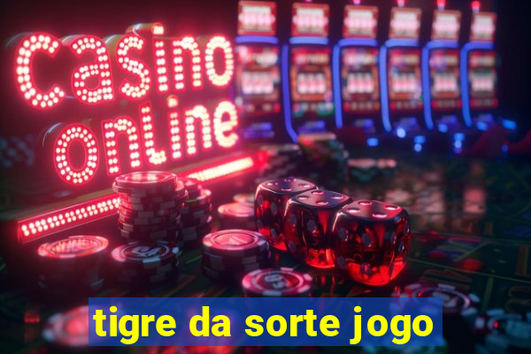 tigre da sorte jogo