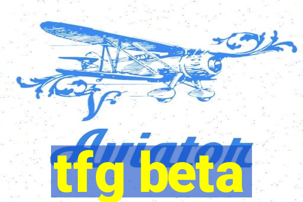 tfg beta