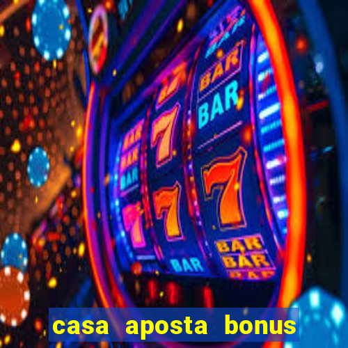 casa aposta bonus sem deposito