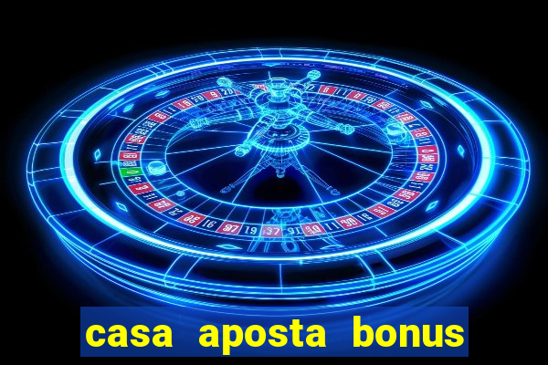 casa aposta bonus sem deposito