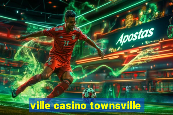 ville casino townsville