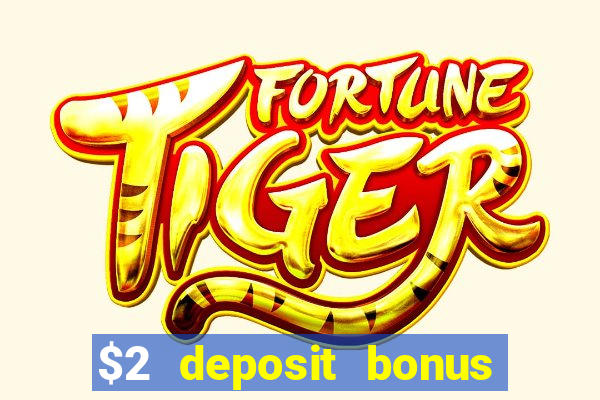 $2 deposit bonus casino canada