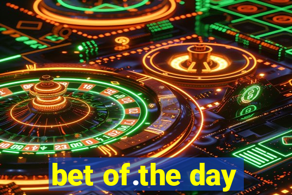 bet of.the day