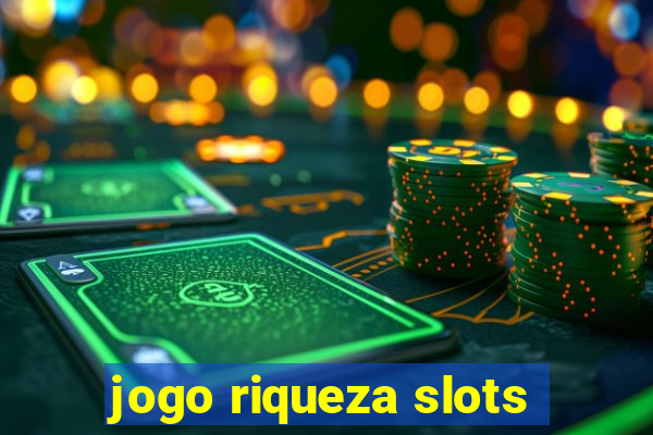 jogo riqueza slots