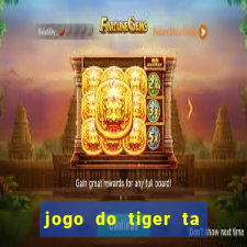 jogo do tiger ta pagando agora