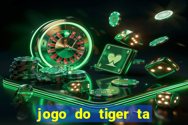 jogo do tiger ta pagando agora