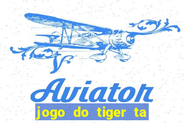 jogo do tiger ta pagando agora