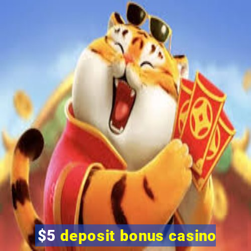 $5 deposit bonus casino