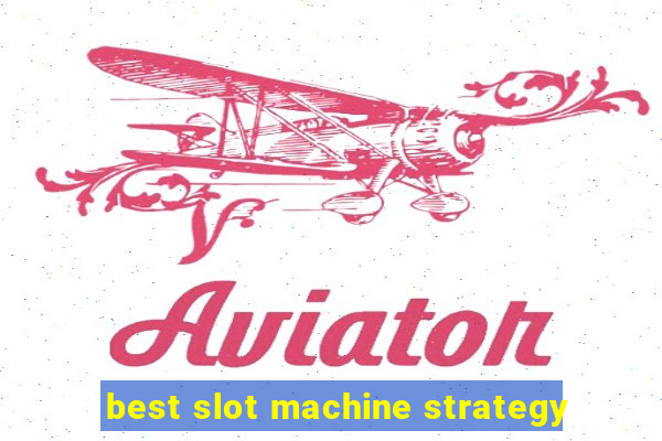 best slot machine strategy