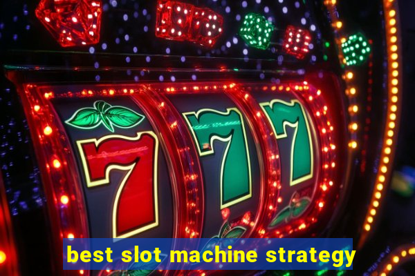 best slot machine strategy