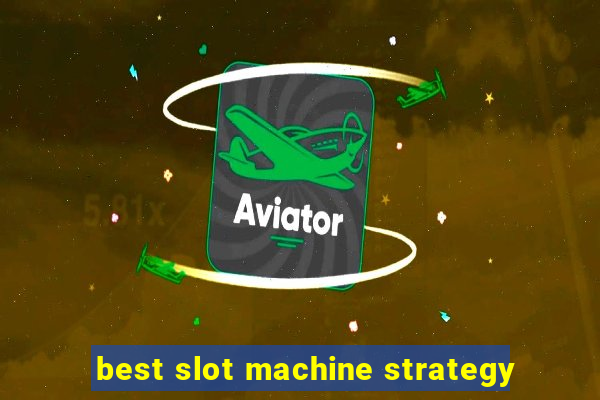 best slot machine strategy