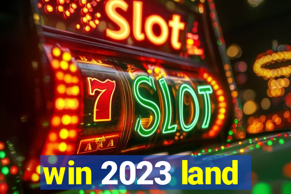 win 2023 land