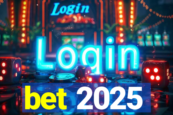 bet 2025