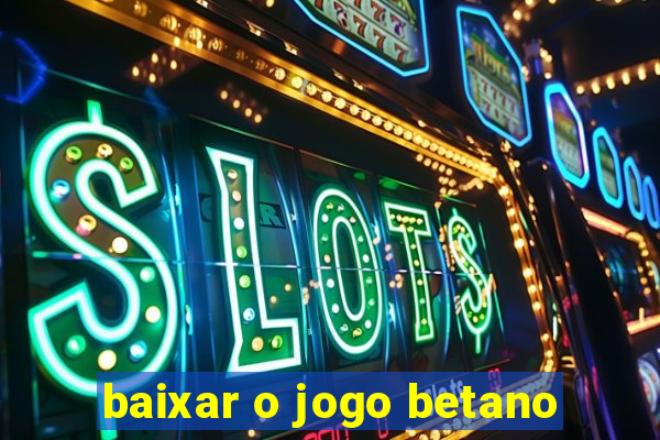 baixar o jogo betano