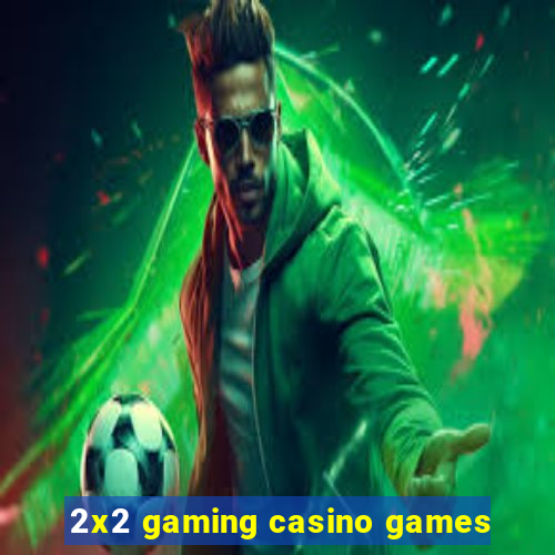 2x2 gaming casino games