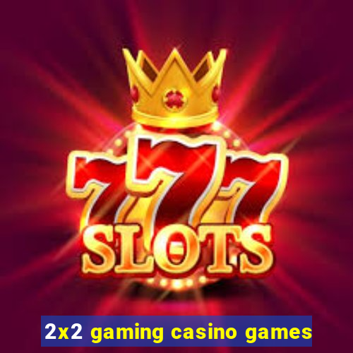 2x2 gaming casino games