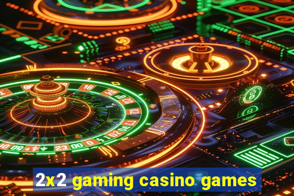 2x2 gaming casino games