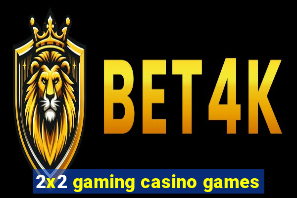 2x2 gaming casino games