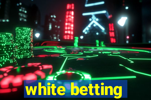 white betting