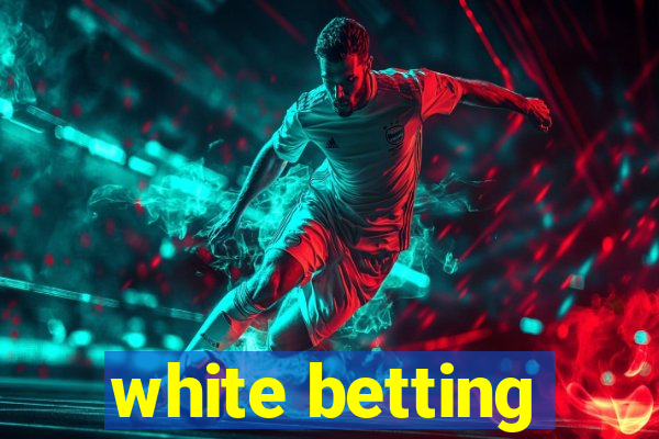 white betting