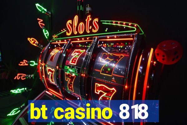 bt casino 818