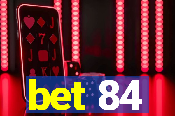 bet 84