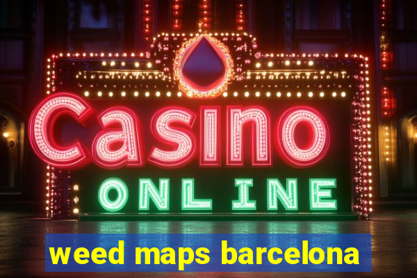 weed maps barcelona