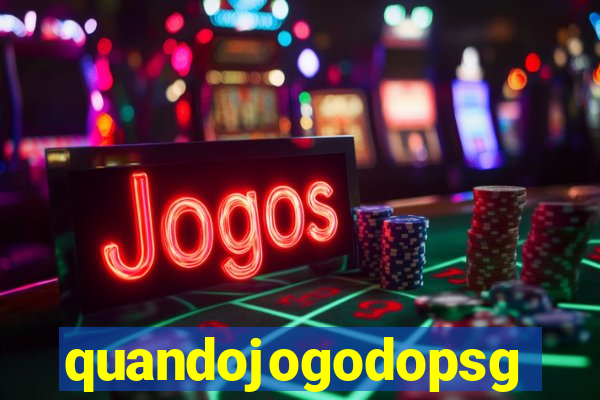 quandojogodopsg